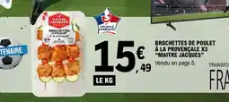 E.Leclerc MAITRE JACQUES Brochettes de poulet à la provençale x3 offre