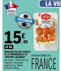 E.Leclerc MAITRE JACQUES Brochettes de poulet à la provençale x3 offre