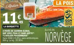 E.Leclerc L'ATELIER POISSONNERIE 4 pavés de saumon global gap avec peau et sans arêtem offre
