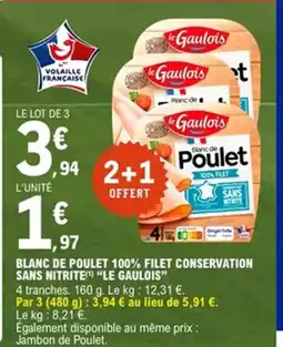 E.Leclerc LE GAULOIS Blanc de poulet 100% filet conservation sans nitrite offre