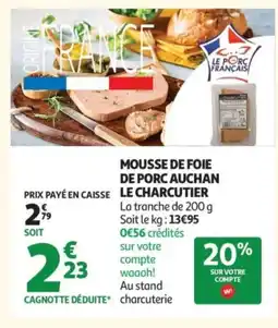 Auchan Mousse de foie de porc auchan le charcutier offre