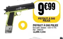 La Foir'Fouille Pistolet à eau police offre