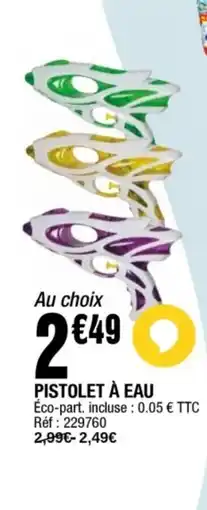 La Foir'Fouille Pistolet à eau offre