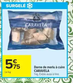 Carrefour CARAVELA Darne de merlu à cuire offre