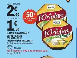 E.Leclerc FROMAGERIE MILLARET L'ortolan original(1) offre plaisir 8% mat. gr. offre