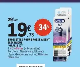 E.Leclerc ORAL-B I0 Brossettes pour brosse à dent électrique offre