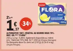 E.Leclerc Flora alternative 100% végétal au beurre doux 79% mat. gr offre