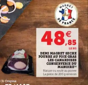 Super U Demi Magret Seche Fourre Au Foie Gras Les Canardises Conserverie Du Manoire offre