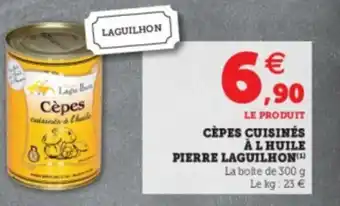 Super U Cépes Cuisinés A L Huile Pierre Laguilhon offre