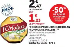 Super U FROMAGE PASTEURISE L'ORTOLAN FROMAGERIE MILLERET offre
