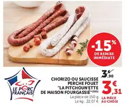 Super U CHORIZO OU SAUCISSE PERCHE FOUET LA PITCHOUN'ETTE DE MAISON FOURGASSIE offre