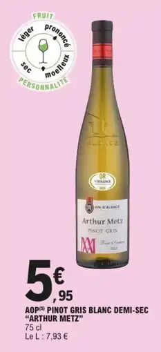E.Leclerc ARTHUR METZ Aop pinot gris blanc demi-sec offre
