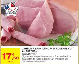 Intermarché Jambon a l'ancienne avec couenne cuit au torchon tallec offre