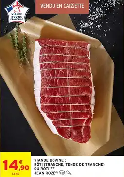 Intermarché JEAN ROZÉ Viande bovine : rôti (tranche, tende de tranche) ou roti offre