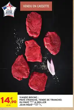 Intermarché JEAN ROZÉ Viande bovine : pavé (tranche, tende de tranche) ou pave a griller offre