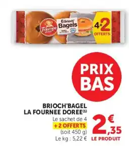 Hyper U La Fournee Doree Brioch bagel offre