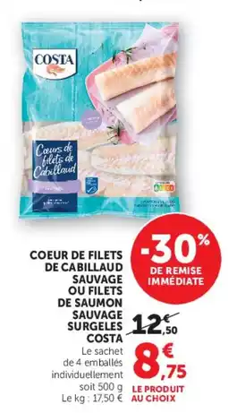 Super U Coeur de filets de cabillaud sauvage ou filets de saumon sauvage surgeles costa offre