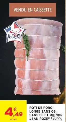 Intermarché Express Jean rozé rôti de porc longe sans os, sans filet mignon offre