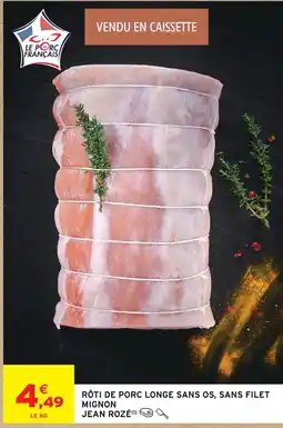 Intermarché Jean rozé rôti de porc longe sans os, sans filet mignon offre