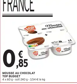 Intermarché Top budget mousse au chocolat offre