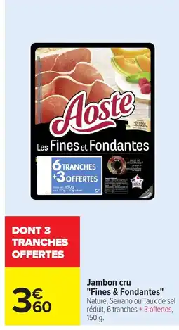 Carrefour Jambon cru Fines & Fondantes offre