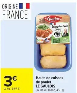 Carrefour LE GAULOIS Hauts de cuisses de poulet offre
