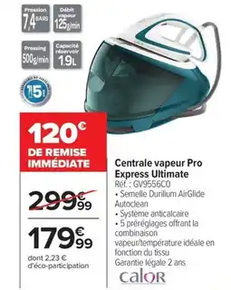 Carrefour CALOR Centrale vapeur Pro Express Ultimate offre
