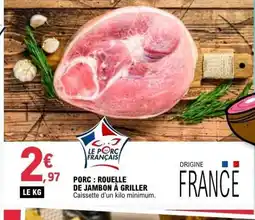 E.Leclerc Porc rouelle de jambon à griller offre