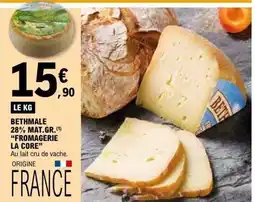 E.Leclerc FROMAGERIE LA CORE Bethmale 28% mat.gr offre