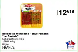 Monoprix LE GAULOIS Brochette mexicaine - olive romarin offre