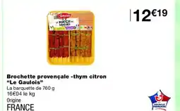 Monoprix LE GAULOIS Brochette provençale -thym citron offre