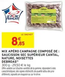 Intermarché MIX APÉRO CAMPAGNE COMPOSÉ DE SAUCISSON SEC SUPÉRIEUR CANTAL, NATURE, NOISETTES DEBROAS offre