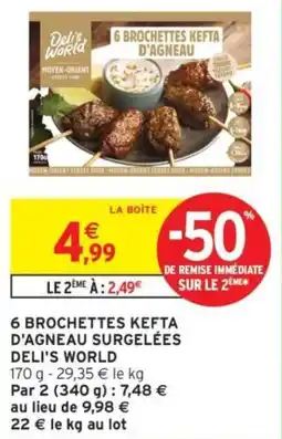 Intermarché 6 BROCHETTES KEFTA D'AGNEAU SURGELÉES DELI'S WORLD offre