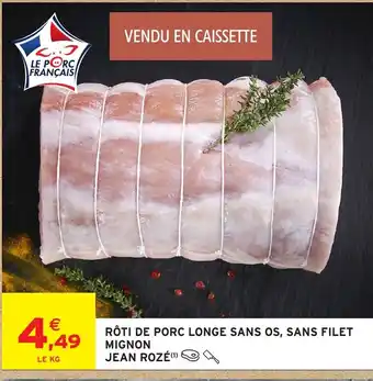 Intermarché JEAN ROZÉ Rôti de porc longe sans os, sans filet mignon offre