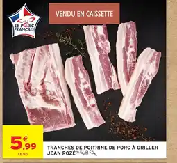 Intermarché JEAN ROZÉ Tranches de poitrine de porc à griller offre