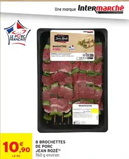 Intermarché JEAN ROZÉ 8 brochettes de porc offre