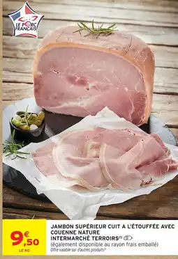 Intermarché Intermarché terroirs jambon supérieur cuit à l'étouffée avec couenne nature offre
