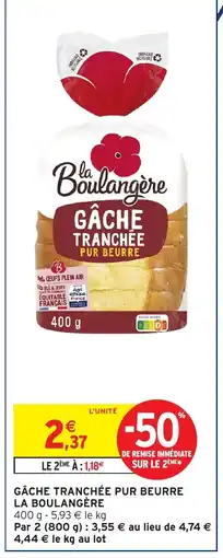 Intermarché LA BOULANGÈRE Gâche tranchée pur beurre offre