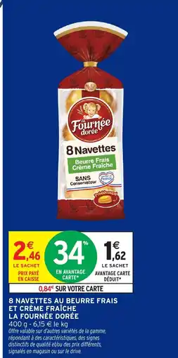 Intermarché LA FOURNÉE DORÉE 8 navettes au beurre frais et crème fraîche offre