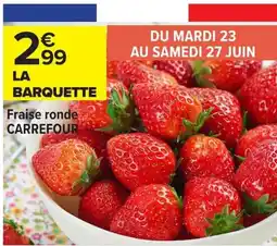Carrefour Market CARREFOUR Fraise ronde offre