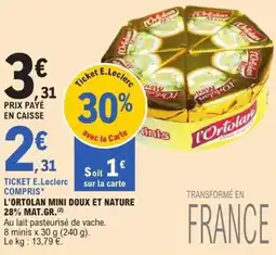 E.Leclerc L'ortolan mini doux et nature 28% mat.gr. offre