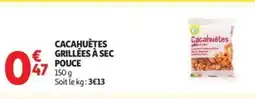 Auchan Supermarché Cacahuètes grillées à sec pouce offre