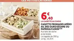 Super U Cagette fromages apéro ail des ours/essame ou paprika/cuumin offre