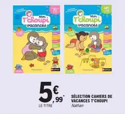 E.Leclerc Sélection cahiers de vacances t'choupi offre