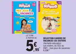 E.Leclerc Sélection cahiers de vacances les sisters offre