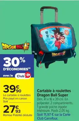Carrefour Cartable à roulettes dragon ball super offre