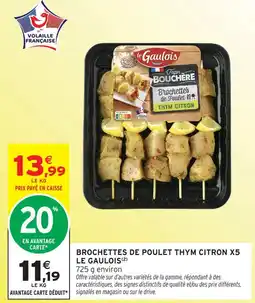 Intermarché Express Le gaulois brochettes de poulet thym citron x5 offre