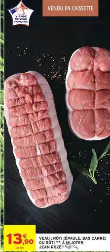 Intermarché Express Jean rozé veau rôti (épaule, bas carré) ou rôti à mijoter offre