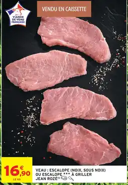 Intermarché Jean rozé veau : escalope (noix, sous noix) ou escalope à griller offre