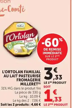 Maximarché FROMAGERIE MILLERET L'ortolan familial au lait pasteurise offre
